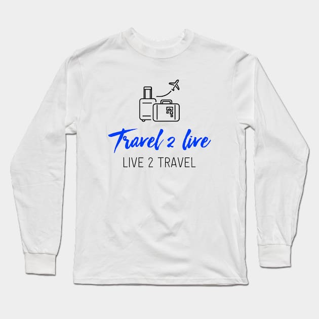 Travel 2 Live Long Sleeve T-Shirt by travel2live_live2travel